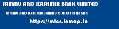 JAMMU AND KASHMIR BANK LIMITED  JAMMU AND KASHMIR JAMMU C SHASTRI NAGAR   micr code
